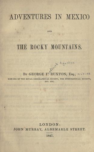 Adventures in Mexico and the Rocky Mountains by Ruxton, George Frederick Augustus