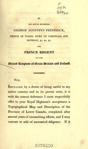 Cover of: A topographical description of the province of Lower Canada, with remarks upon Upper Canada, and on the relative connexion of both provinces with the United States of America.