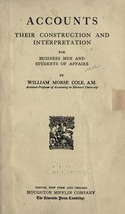 Cover of: Accounts: their construction and interpretation for business men and students of affairs