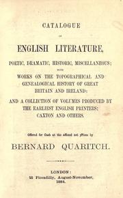 Cover of: Catalogue of English literature, poetic, dramatic, historic, miscellaneous: with works on the topographical and genealogical history of Great Britain and Ireland; and a collection of volumes produced by the earliest English printers: Caxton and others.