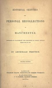 Cover of: Historical sketches and personal recollections of Manchester. by Archibald Prentice, Archibald Prentice