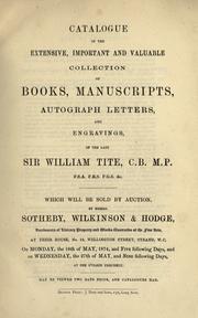 Cover of: Catalogue of the ... collection of books, manuscripts, autograph letters, and engravings, of the late Sir William Tite ...: Which will be sold by auction, by Messrs. Sotheby, Wilkinson & Hodge, auctioneers ... the 18th of May, and nine following days ...