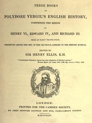 Cover of: Three books of Polydore Vergil's English history, comprising the reigns of Henry VI., Edward IV., and Richard III. from an early translation, preserved among the mss. of the old royal library in the British museum