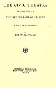 Cover of: The civic theatre in relation to the redemption of leisure: a book of suggestions