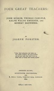 Cover of: Four great teachers: John Ruskin, Thomas Carlyle, Ralph Waldo Emerson, and Robert Browning.