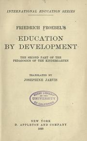 Cover of: Friedrich Froebel's Education by development: the second part of the Pedagogics of the kindergarten