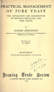 Cover of: Practical management of pure yeast: the application and examination of brewery distillery, and wine yeasts