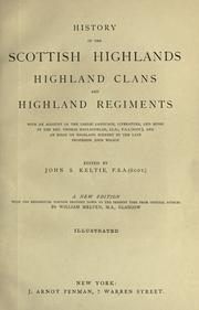 Cover of: History of the Scottish Highlands: Highland clans and Highland regiments, with an account of the Gaelic language, literature, and music