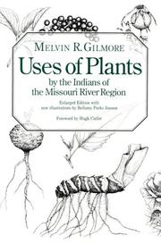Cover of: Uses of plants by the Indians of the Missouri River region by Melvin R. Gilmore