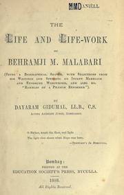 Cover of: The life and life-work of Behramji M. Malabari: being a biographical sketch, with selections from his writings and speeches on infant marriage and enforced widowhood, and also his "Rambles of a pilgram reformer."