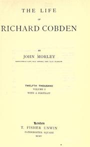 Cover of: The life of Richard Cobden. by John Morley, 1st Viscount Morley of Blackburn