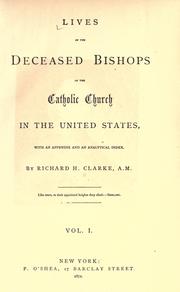Lives of the deceased bishops of the Catholic Church in the United States by Richard Henry Clarke