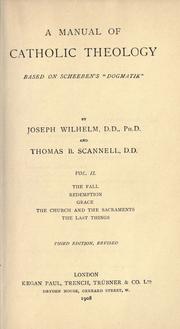 A Manual Of Catholic Theology by Thomas Bartholomew Scannell, Matthias Joseph Scheeben, Wilhelm, Joseph, 1845-1920