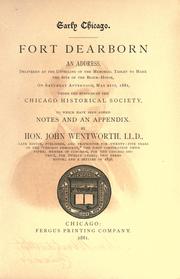 Cover of: Early Chicago. Fort Dearborn: an address delivered at the unveiling of the memorial tablet to mark the site of the block-house ... May 21st, 1881, under the auspices of the Chicago Historical Society, to which have been added notes and an appendix