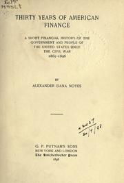 Cover of: Thirty years of American finance: a short financial history of the government and people of the United States since the Civil War, 1865-1896.