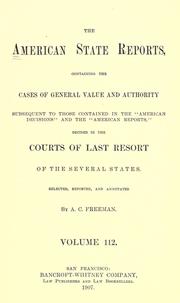 Cover of: The American state reports: containing the cases of general value and authority subsequent to those contained in the "American decisions" and the "American reports" decided in the courts of last resort of the several states.