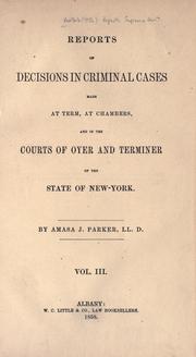 Cover of: Reports of decisions in criminal cases made at term, at chambers, and in the Courts of Oyer and Terminer of the state of New York [1823-1868]