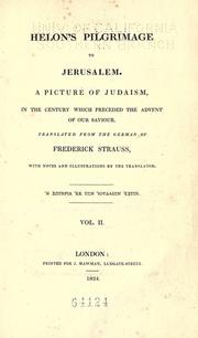 Cover of: Helon's pilgrimage to Jerusalem: A picture of Judaism, in the century which preceded the advent of our Saviour.