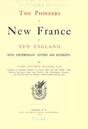 The pioneers of New France in New England, with contemporary letters and documents by James Phinney Baxter