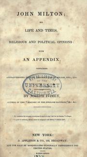 Cover of: John Milton: his life and times : religious and political opinions : with an appendix containing animadversions upon Dr. Johnson's Life of Milton, etc., etc.