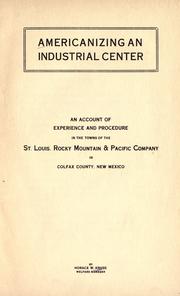 Cover of: Americanizing an industrial center: an account of experience and procedure in the towns of the St. Louis, Rocky Mountain & Pacific Company in Colfax County, New Mexico.