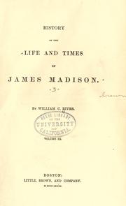 Cover of: History of the life and times of James Madison. by William C. Rives