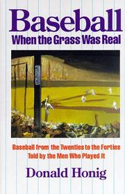 Cover of: Baseball When the Grass Was Real: Baseball from the Twenties to the Forties, Told by the Men Who Played It