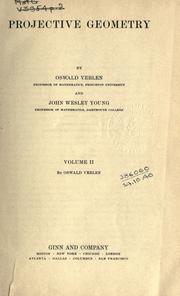 Projective geometry by Veblen, Oswald, John Wesley Young, Oswald Veblen;  And John Wesley Young, John Wesley Young Oswald Veblen, John Wesley Young