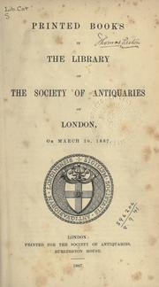 Cover of: Printed books in the library of the Society of Antiquaries of London, on March 10, 1887.