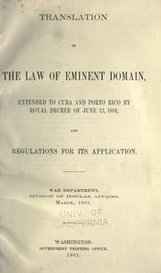Cover of: Translation of the law of eminent domain: extended to Cuba and Porto Rico by royal decree of June 13, 1884, and regulations for its application.