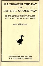 Cover of: All through the day the Mother Goose way: Mother Goose's children of long ago: what gave them pains and aches and what made them grow