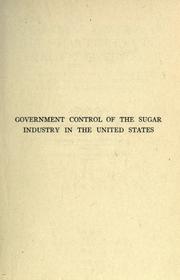 Cover of: Government control of the sugar industry in the United States: an account of the work of the United States Food Administration and the United States sugar equalization Board, Inc.