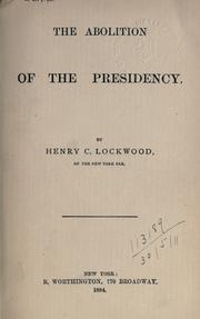 Cover of: The abolition of the presidency. by Henry C. Lockwood, Henry C. Lockwood