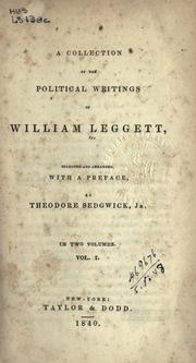 Cover of: A collection of the political writings of William Leggett