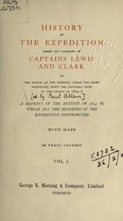 Cover of: History of the expedition under the command of Captains Lewis and Clark to the sources of the Missouri, across the Rocky Mountains, down the Columbia River to the Pacific in 1804-6 by Meriwether Lewis