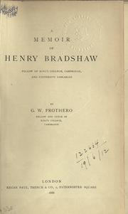 Cover of: A memoir of Henry Bradshaw, fellow of King's College, Cambridge, and University Librarian. by George Walter Prothero