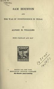 Sam Houston and the war of independence in Texas by Williams, Alfred M.