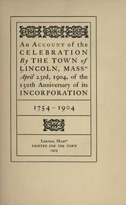 Cover of: An account of the celebration by the town of Lincoln, Masstts, April 23rd, 1904, of the 150th anniversary of its incorporation, 1754-1904.