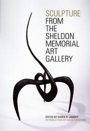 Cover of: Sculpture from the Sheldon Memorial Art Gallery by edited by Karen O. Janovy ; with forewords by Norman A. Geske and Janice Driesbach ; introduction by David Cateforis ; essays by Daniel A. Siedell ... [et al.].