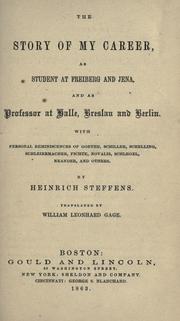 Cover of: story of my career, as a student at Freiberg and Jena, and as professor at Halle, Breslau and Berlin.: With personal reminiscences of Goethe, Schiller, Schelling...and others.