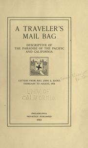 Cover of: A traveler's mail bag, descriptive of the paradise of the Pacific and California by Baird, Sarah Elizabeth (Pentland) Mrs., Baird, Sarah Elizabeth (Pentland) Mrs.