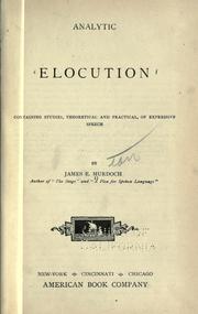 Cover of: Analytic elocution: containing studies, theoretical and practical, of expressive speech