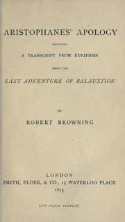 Cover of: Aristophanes' apology: including a transcript from Euripides, being the last adventure of Balaustion