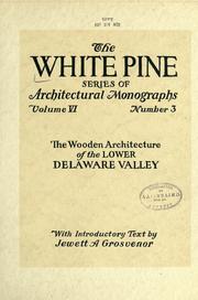 An architectural monographs on The wooden architecture of the lower Delaware Valley by Jewett A. Grosvenor