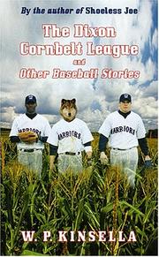 The Dixon Cornbelt League and other baseball stories by W. P. Kinsella