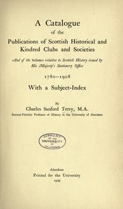 Cover of: A catalogue of the publications of Scottish historical and kindred clubs and societies: and of the volumes relative to Scottish history, issued by His Majesty's Stationery Office, 1780-1908, with a subject-index.