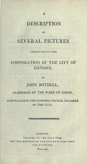 Cover of: A description of several pictures presented to the Corporation of the City of London, by John Boydell, Alderman of the Ward of Cheap, and placed in the Common-Council Chamber of the City. by John Boydell