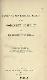 Cover of: descriptive and historical account of the Godavery District in the presidency of Madras | Morris, Henry