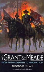 Cover of: With Grant and Meade from the Wilderness to Appomattox by Lyman, Theodore