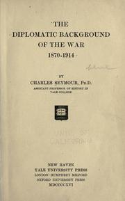 Cover of: The diplomatic background of the war, 1870-1914 by Seymour, Charles